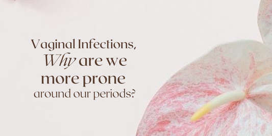 Vaginal Infections, Why are we more prone around our periods?